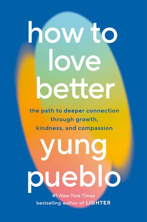 How to Love Better // Yung Pueblo